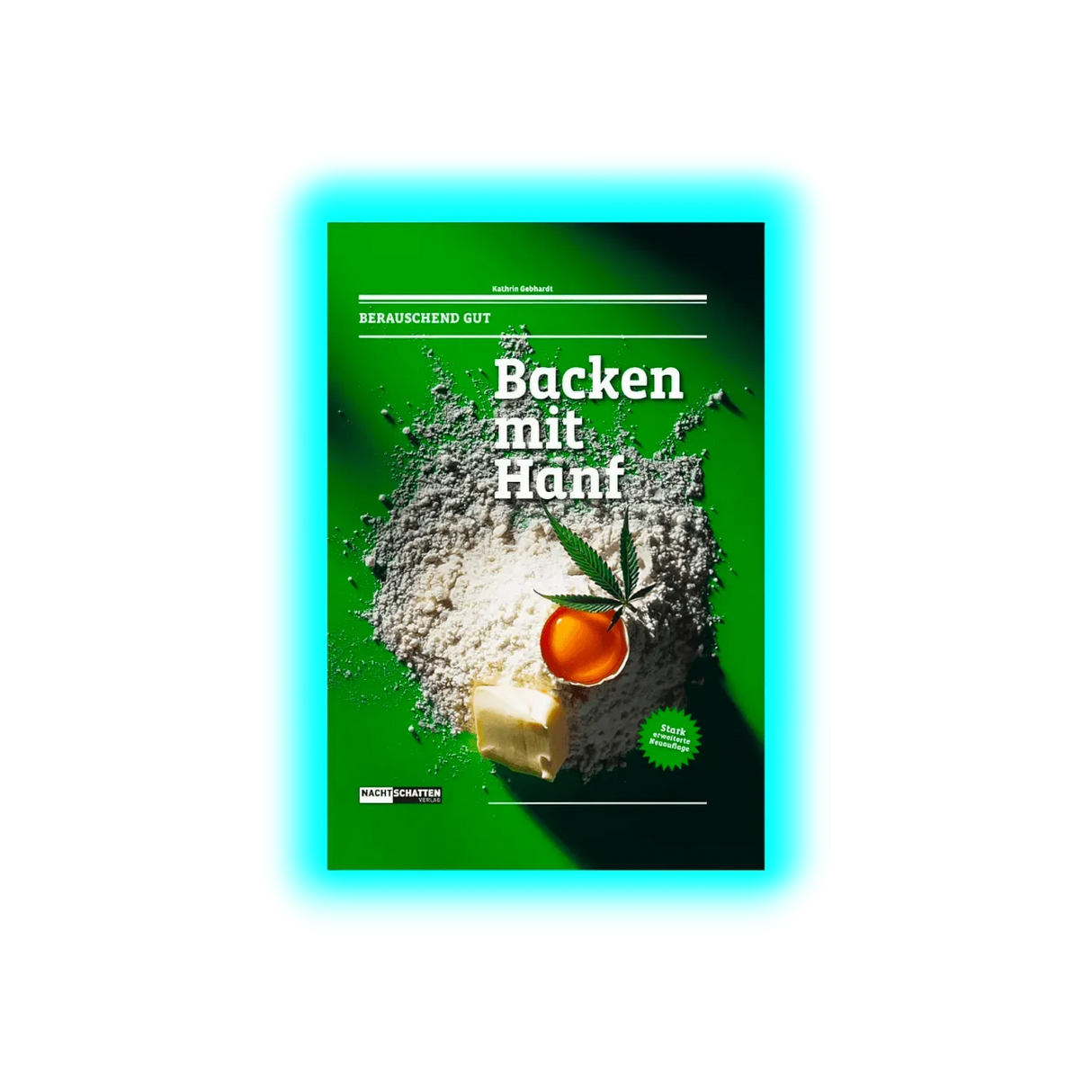 Berauschend gut! Backen mit Hanf! überarbeitete Auflage