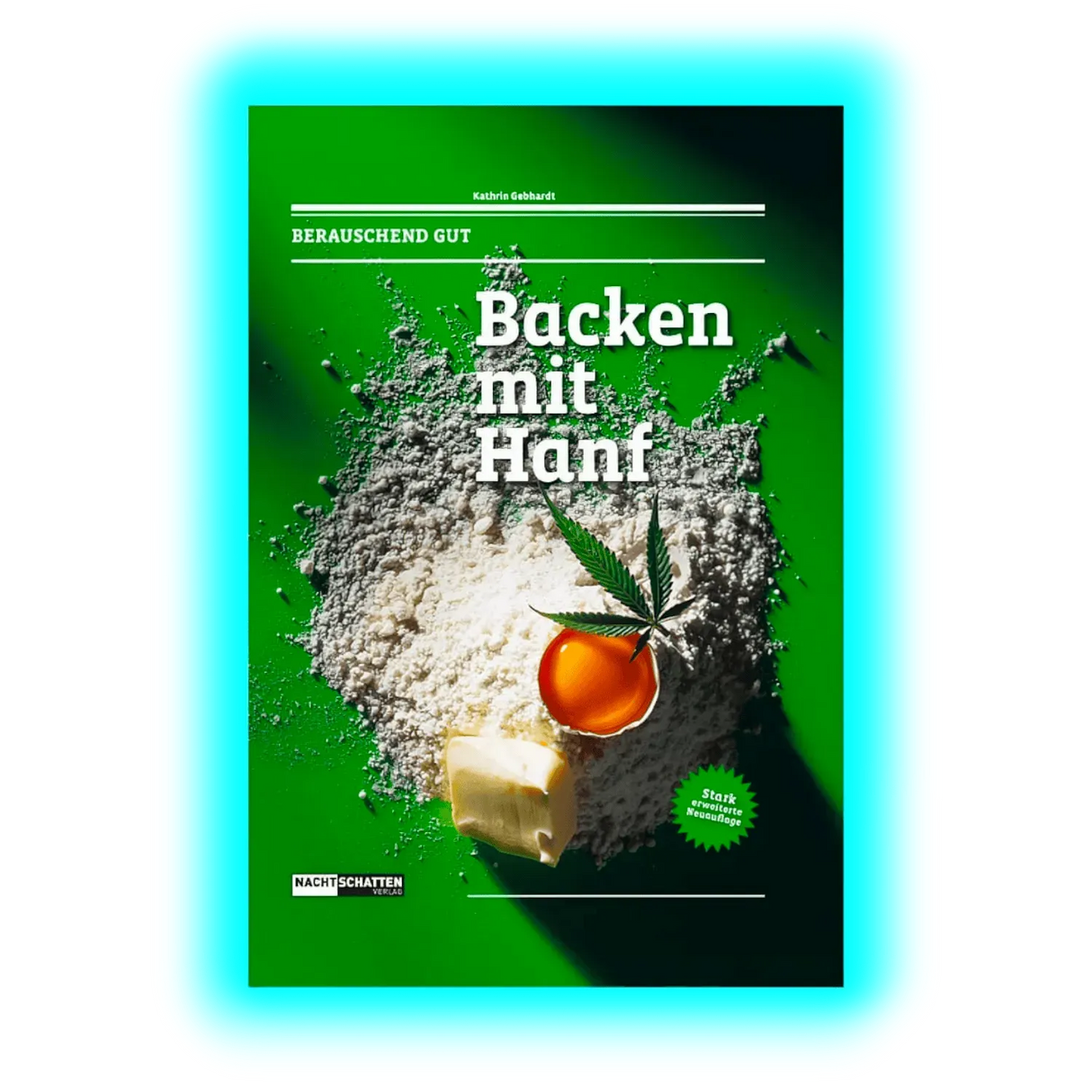 Berauschend gut! Backen mit Hanf! überarbeitete Auflage