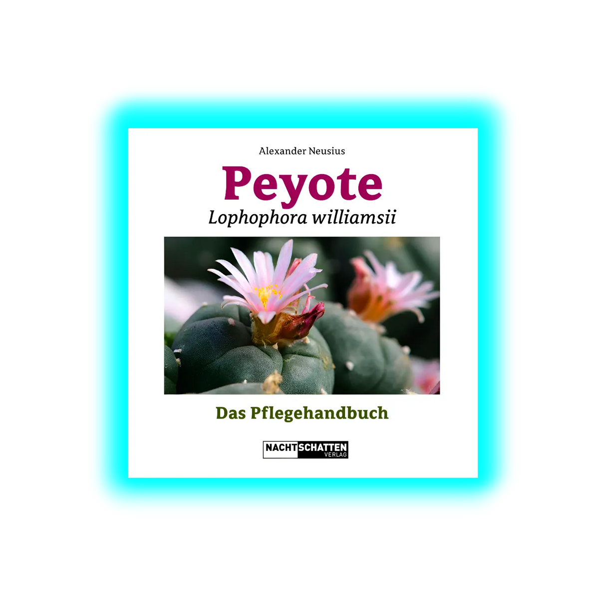 Peyote – Lophophora Williamsii Das Pflegehandbuch Softcover