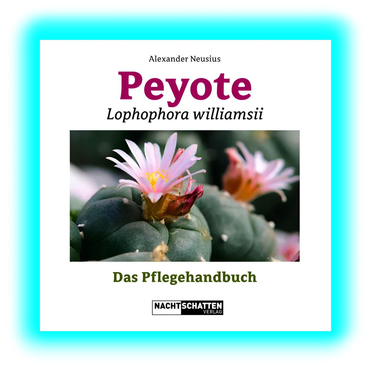 Peyote – Lophophora Williamsii Das Pflegehandbuch Softcover