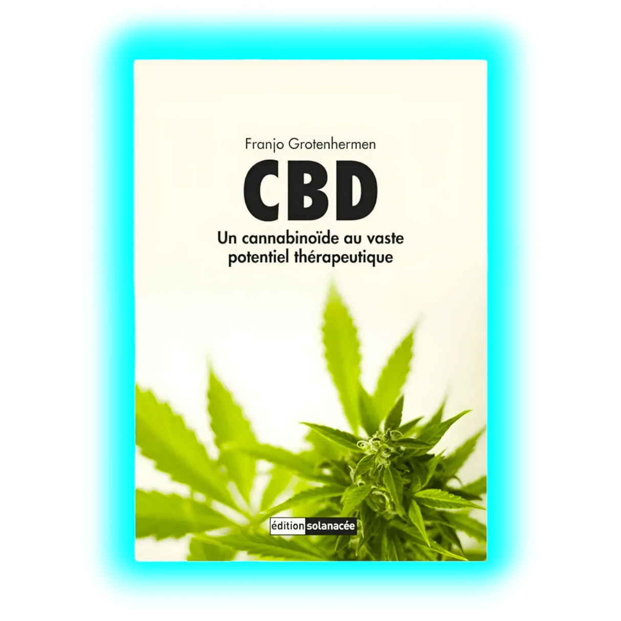 CBD – Un cannabinoide au vaste potentiel thérapeutique