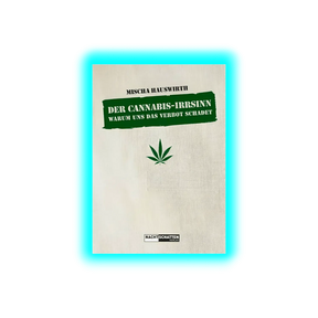 Der Cannabis-Irrsinn