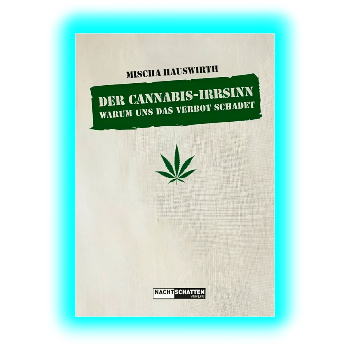 Der Cannabis-Irrsinn