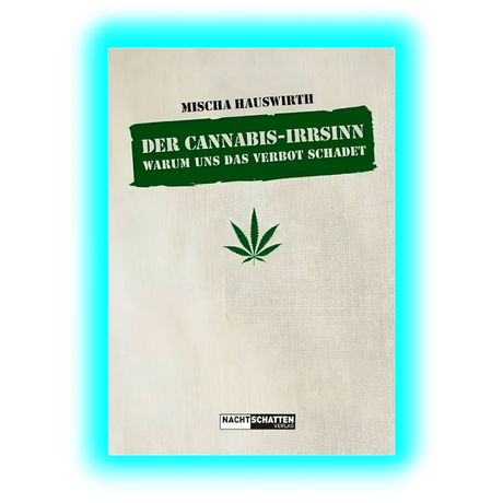 Der Cannabis-Irrsinn