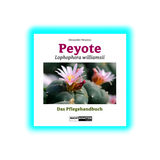 Peyote – Lophophora Williamsii Das Pflegehandbuch Softcover